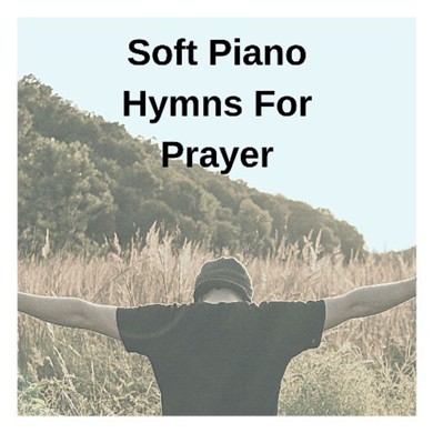 Soft, Peaceful, Piano Hymns For Prayer Playlist - Created by Judson ...